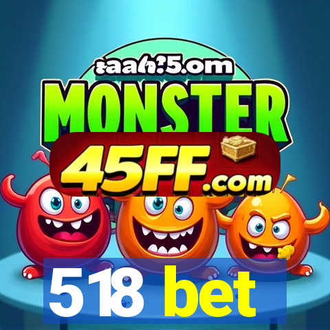 518 bet